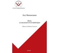 Jung, la religion d'un hérétique Luc Néfontaine (Auteur)