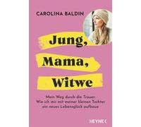 Jung, Mama, Witwe Mein Weg durch die Trauer: Wie ich mir mit meiner kleinen Tochter ein neues Lebensglück aufbaue - Von der bekannten Influencerin @liniundthilda - Carolina Baldin - Heyne Verlag - ebo