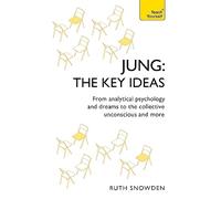 Jung: The Key Ideas: From analytical psychology and dreams to the collective unconscious and more
