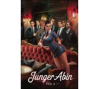 Junger Abin - Teil 4: Ktv, Heimliche Begegnungen Und Lustvolle Fantasien Erotische Erlebnisse Zwischen Verlangen Und Kontrolle