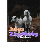 Junges Ziegenbaby Fotobuch: Bilderbuch Fuer Kinder, Zum Dekorieren Als Geschenke Zur Rueckkehr Zur Schule Mit Ueber 40 Seiten Hochwertigen Bildern Zur Entspannung Mit Stressabbau.