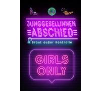 Junggesellenabschied Braut außer Kontrolle: Das ultimative Mitmachbuch für den Junggesellenabschied JGA Hochzeit Party Team Braut Geschenke für Frauen