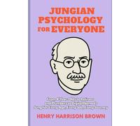 Jungian Psychology For Everyone: From 4-Year-Olds to Retirees and Plumbers to Digital Nomads Jung For Every Age, Every Job, Every Journey