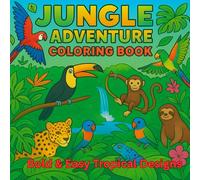 Jungle Adventure Coloring Book: 50 Bold & Easy Exotic Birds, Jungle Animals, Tropical Plants and Waterfall Scenes for Kids & Adults