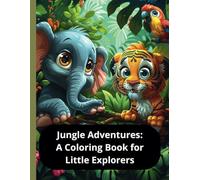 Jungle Adventures: A Coloring Book for Little Explorers: An Adventure Full of Colors: Educational Fun for Kids