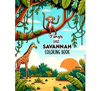 Jungle And Savannah Coloring Book: Where The Majesty Of The Jungle And Savannah Meets The Artistry Of Colors, Each Page Offers A Mesmerizing Glimpse ... Ready For You To Color, Customize, And Enjoy