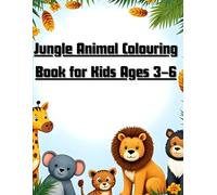Jungle Animal Colouring Book for Kids Ages 3-6: Fun and Easy Colouring Pages of Lions, Elephants, Monkeys, Tigers, and More for Preschool and Kindergarten Kids