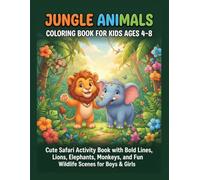 Jungle Animals Coloring Book for Kids Ages 4-8: Cute Safari Activity Book with Bold Lines, Lions, Elephants, Monkeys, and Fun Wildlife Scenes for Boys & Girls