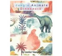 Jungle Animals Dinosaurs For Kids - Junior Vasquez - Amazon Digital Services LLC KDP - Livre en Anglais Junior Vasquez (Auteur)