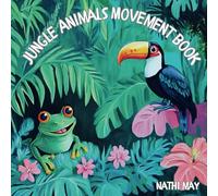Jungle Animals Movement Book: A children’s book about the movements and sounds of different jungle animals which encourages children to participate and be active