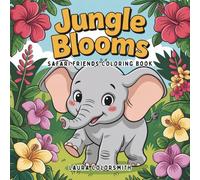 Jungle Blooms - Safari Friends Coloring Book: A Cute and Cozy Journey through Jungle Flowers and Animal Buddies