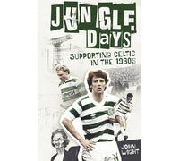 Jungle Days: Supporting Celtic in the 1980s