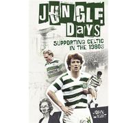 Jungle Days Supporting Celtic in the 1980s - John Wight - Pitch Publishing - ebook (ePub) - Livre