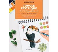 Jungle Exotique À L'aquarelle - Apprenez Simplement À Peindre 20 Motifs En Pas-À-Pas