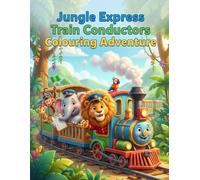 Jungle Express Train Conductors Colouring Book: Cute Animal Railway Adventures for Kids