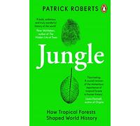 Jungle: How Tropical Forests Shaped World History