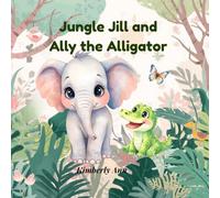 Jungle Jill and Ally the Alligator: Jungle Jill’s Alphabet Adventures