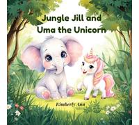 Jungle Jill and Uma the Unicorn: An Alphabet Adventure About Being Unique