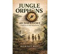 JUNGLE ORPHANS - 40 DAYS LOST: Children vs the rainforest.