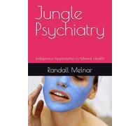 Jungle Psychiatry: Indigenous Approaches to Mental Health