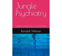 Jungle Psychiatry: Indigenous Approaches to Mental Health