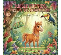 Jungle Stories: Jelly's Big Adventure (Book 1): A Jungle Animal Adventure Storybook for Kids Ages 3-8 | A Heartwarming Tale of Bravery, Friendship & Fun | Meet Jelly the Horse and His Animal Friends