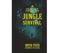 JUNGLE SURVIVAL: [Annotated] Essential Skills for Staying Alive in the World’s Deadliest Rainforests