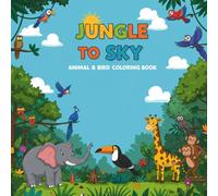 JUNGLE TO SKY Animal and Bird Coloring Book: A Coloring Journey from the Jungle Floor to the Sky Above
