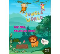Jungle World Animal Coloring Book: Easy Educational Coloring Pages Of Animal With Names, For Boys & Girls, Little Kids Age 6-12 Paper Back