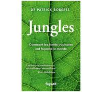 Jungles - Comment Les Forêts Tropicales Ont Façonné Le Monde