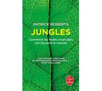 Jungles Comment les forêts tropicales ont façonné le monde - Patrick Roberts - Lgf - Poche - Essai