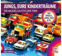 Jungs, Eure Kinderträume: Die Modellautos der 70er - Hot Wheels, Corgi, Siku & Co.