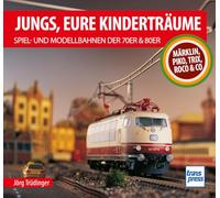 Jungs, Eure Kinderträume: Spiel- und Modellbahnen der 70er und 80er: Märklin, Piko, Trix, Roco & Co.