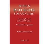 Jung's Red Book for Our Time: Searching for Soul In the 21st Century - An Eranos Symposium Volume 5