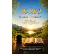 Junio con Charles H. Spurgeon: Mañana y Tarde: devocionales matutinos y vespertinos para cada día del mes