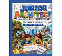JUNIOR ARCHITECT Draw, Design & Build Your Dream World!: A Creative Architecture & Design Activity Book for Kids Ages 8-12