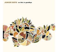 JUNIOR BOYS - SO THIS IS GOODBYE 2 CD NEUF