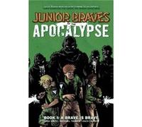 Junior Braves of the Apocalypse Volume 1 A Brave is Brave by Michael Tanner Zach Lerner, Greg Smith, Michael Tanner, (Auteur)