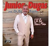 Junior Dugas And On Da Bayou - I'll Be Your Man