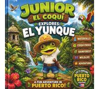 Junior el coqui Explores El Yunque: Book 1 of the Junior Explores Puerto Rico Series