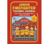Junior Firefighter Training Journal: A Fun and Interactive Notebook for Home Safety, to Learn Gear, and Imagine Life as a Real-Life Hero