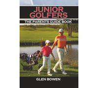 Junior Golfers: The Parents Guide Book