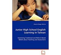 Junior High School English Learning In Taiwan: Examining Traditional And Reform Based Beliefs About Teaching And Assessment