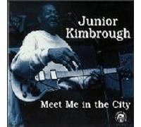 Junior Kimbrough - Meet Me in The City