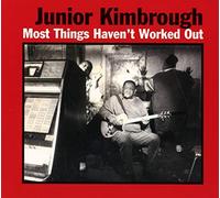 Junior Kimbrough – Most Things Haven't Worked Out – CD – The Orchard