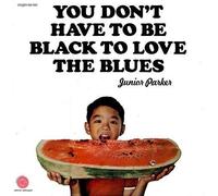Junior Parker - You Don't Have Be Black to Love The Blues