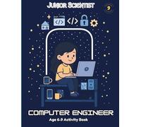 Junior Scientist Computer Engineer: 65+ Skill Building STEM Activities, Age 6-9, Kinder 1st & 2nd Grade Science & Skills, Built by Certified Teacher