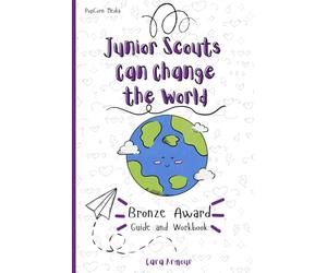 Junior Scouts Can Change the World: Bronze Award Guide
