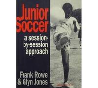 Junior Soccer: A Session-by-Session Approach - [Livre en VO] Mr Glyn Jones, Frank Rowe (Auteur)