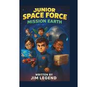 Junior Space Force: Mission Earth: An Epic Kids’ Sci-Fi Adventure to Save the Planet from a Galactic Villain
